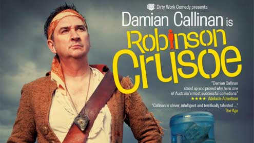 Premiering at the 2012 Adelaide Fringe Festival before going onto to packed houses at the Melbourne International Comedy Festival, Robinson Crusoe saw Damian return to the autobiographical realm of comedy that brought him such success with 'Spaznuts'.